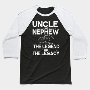 Uncle And Nephew The Legend And The Legacy Hand To Hand Happy Father Parent July 4th Christmas Day Baseball T-Shirt